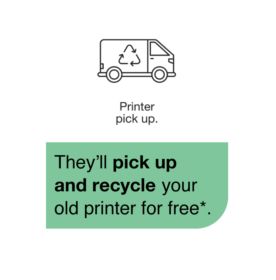 They’ll pick up  and recycle old printer for free*.